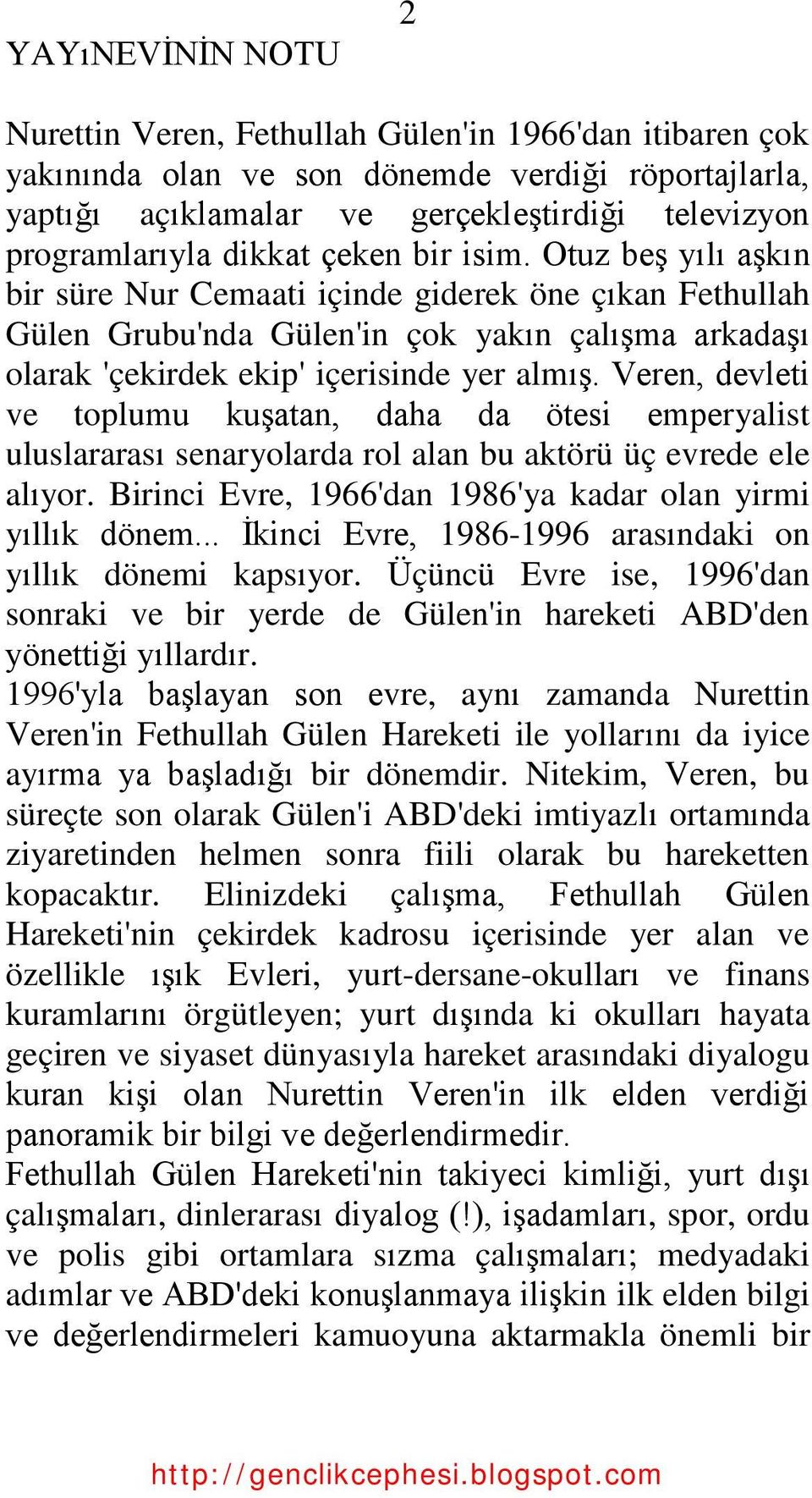 Veren, devleti ve toplumu kuģatan, daha da ötesi emperyalist uluslararası senaryolarda rol alan bu aktörü üç evrede ele alıyor. Birinci Evre, 1966'dan 1986'ya kadar olan yirmi yıllık dönem.