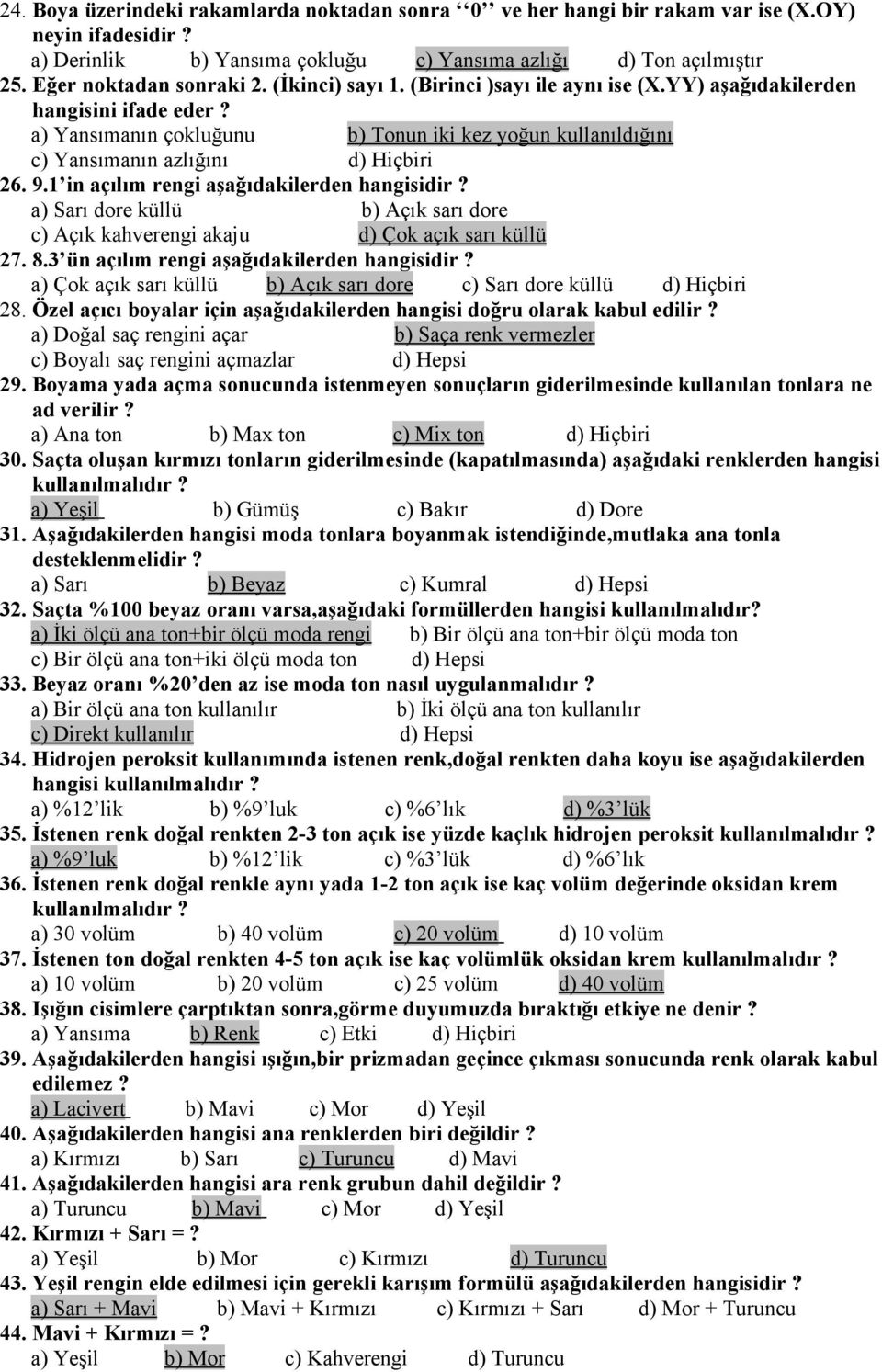 1 in açılım rengi a) Sarı dore küllü b) Açık sarı dore c) Açık kahverengi akaju d) Çok açık sarı küllü 27. 8.