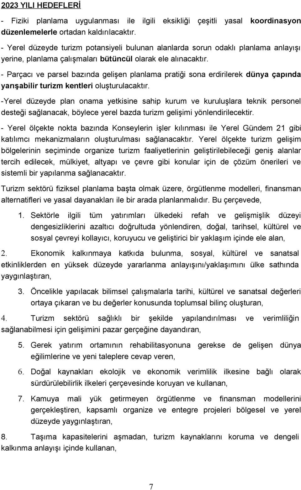 - Parçacı ve parsel bazında gelişen planlama pratiği sona erdirilerek dünya çapında yarışabilir turizm kentleri oluşturulacaktır.