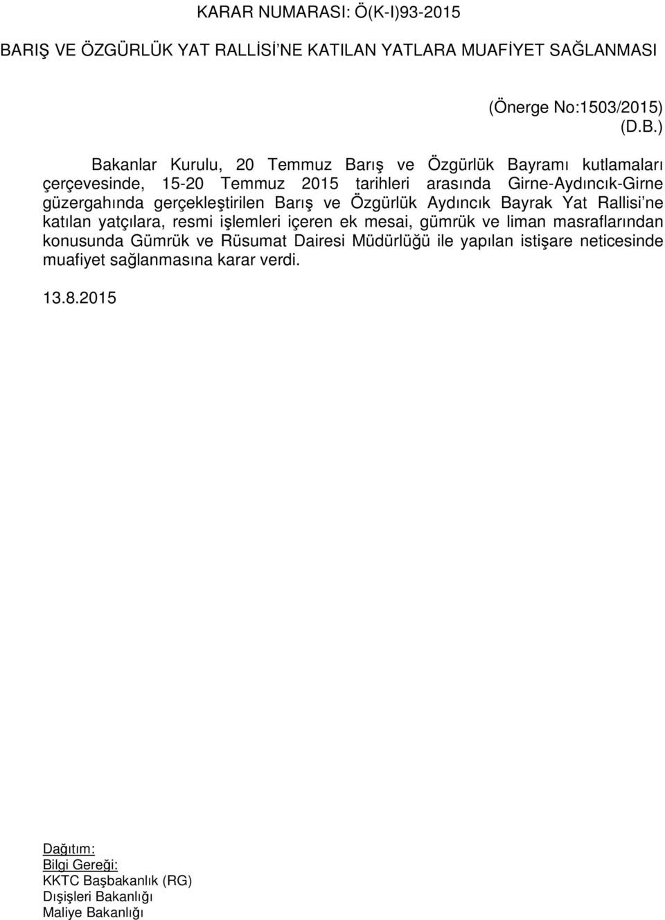 ) Bakanlar Kurulu, 20 Temmuz Barış ve Özgürlük Bayramı kutlamaları çerçevesinde, 15-20 Temmuz 2015 tarihleri arasında Girne-Aydıncık-Girne