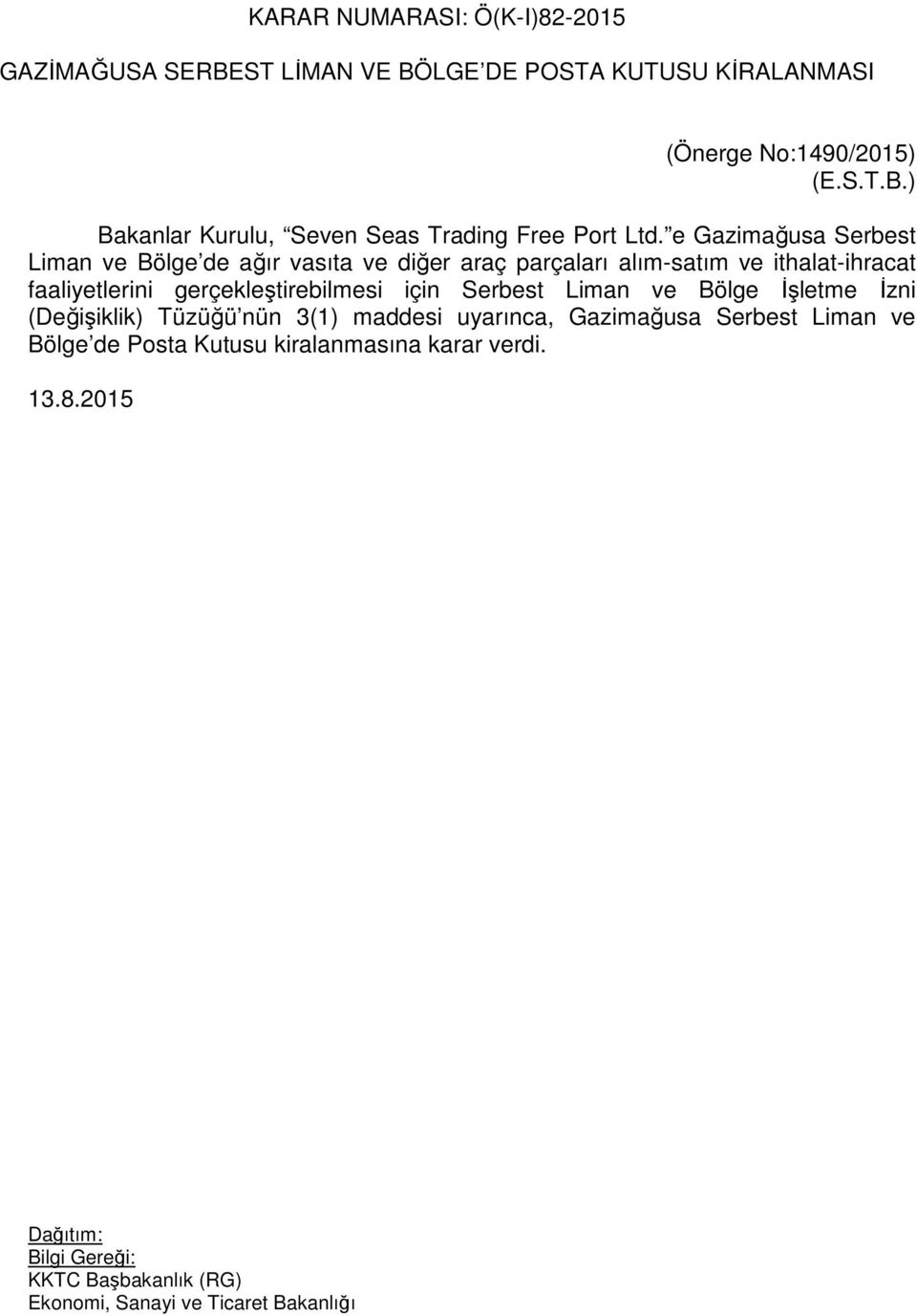 gerçekleştirebilmesi için Serbest Liman ve Bölge İşletme İzni (Değişiklik) Tüzüğü nün 3(1) maddesi uyarınca, Gazimağusa Serbest