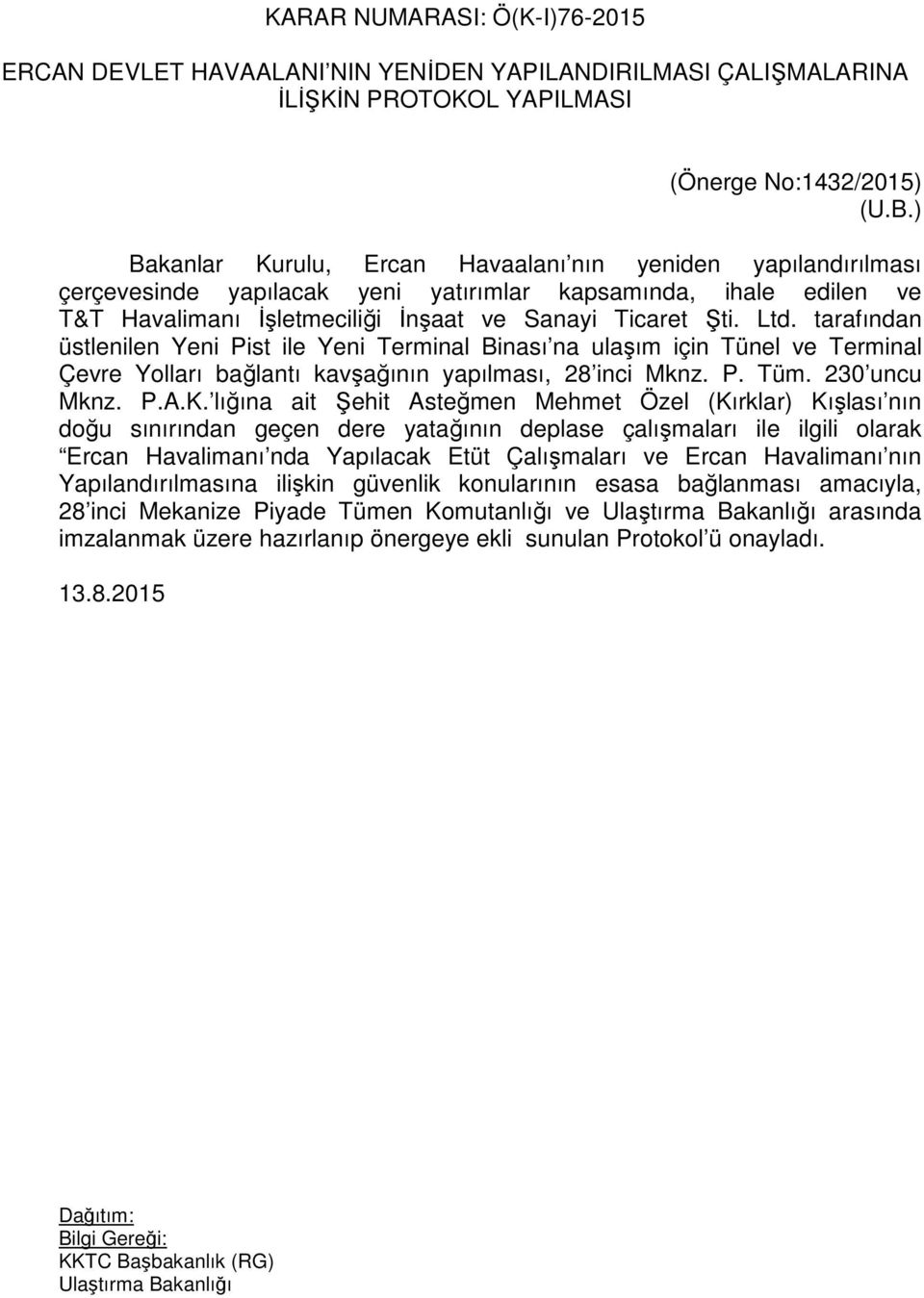 tarafından üstlenilen Yeni Pist ile Yeni Terminal Binası na ulaşım için Tünel ve Terminal Çevre Yolları bağlantı kavşağının yapılması, 28 inci Mknz. P. Tüm. 230 uncu Mknz. P.A.K.