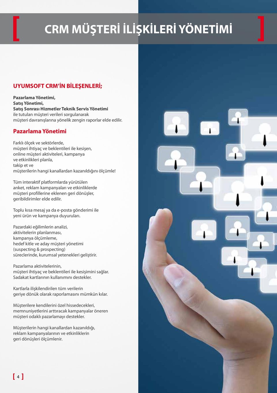 Pazarlama Yönetimi Farklı ölçek ve sektörlerde, müşteri ihtiyaç ve beklentileri ile kesişen, online müşteri aktiviteleri, kampanya ve etkinlikleri planla, takip et ve müşterilerin hangi kanallardan