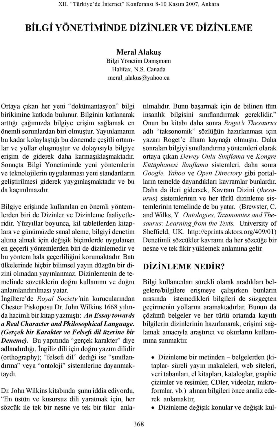 Yayınlamanın bu kadar kolaylaştığı bu dönemde çeşitli ortamlar ve yollar oluşmuştur ve dolayısıyla bilgiye erişim de giderek daha karmaşıklaşmaktadır.