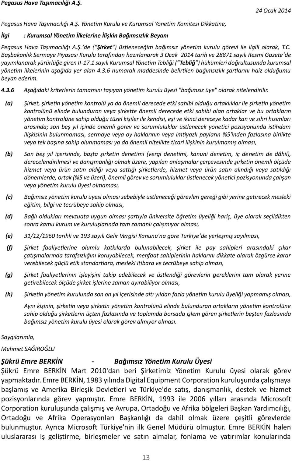 Başbakanlık Sermaye Piyasası Kurulu tarafından hazırlanarak 3 Ocak 2014 tarih ve 28871 sayılı Resmi Gazete de yayımlanarak yürürlüğe giren II-17.