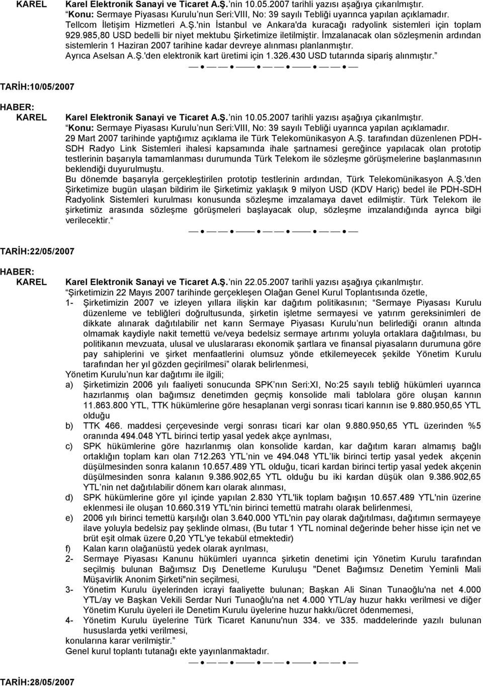 326.430 USD tutarında sipariş alınmıştır. TARİH:10/05/2007 Karel Elektronik Sanayi ve Ticaret A.Ş. nin 10.05.2007 tarihli yazısı aşağıya çıkarılmıştır.