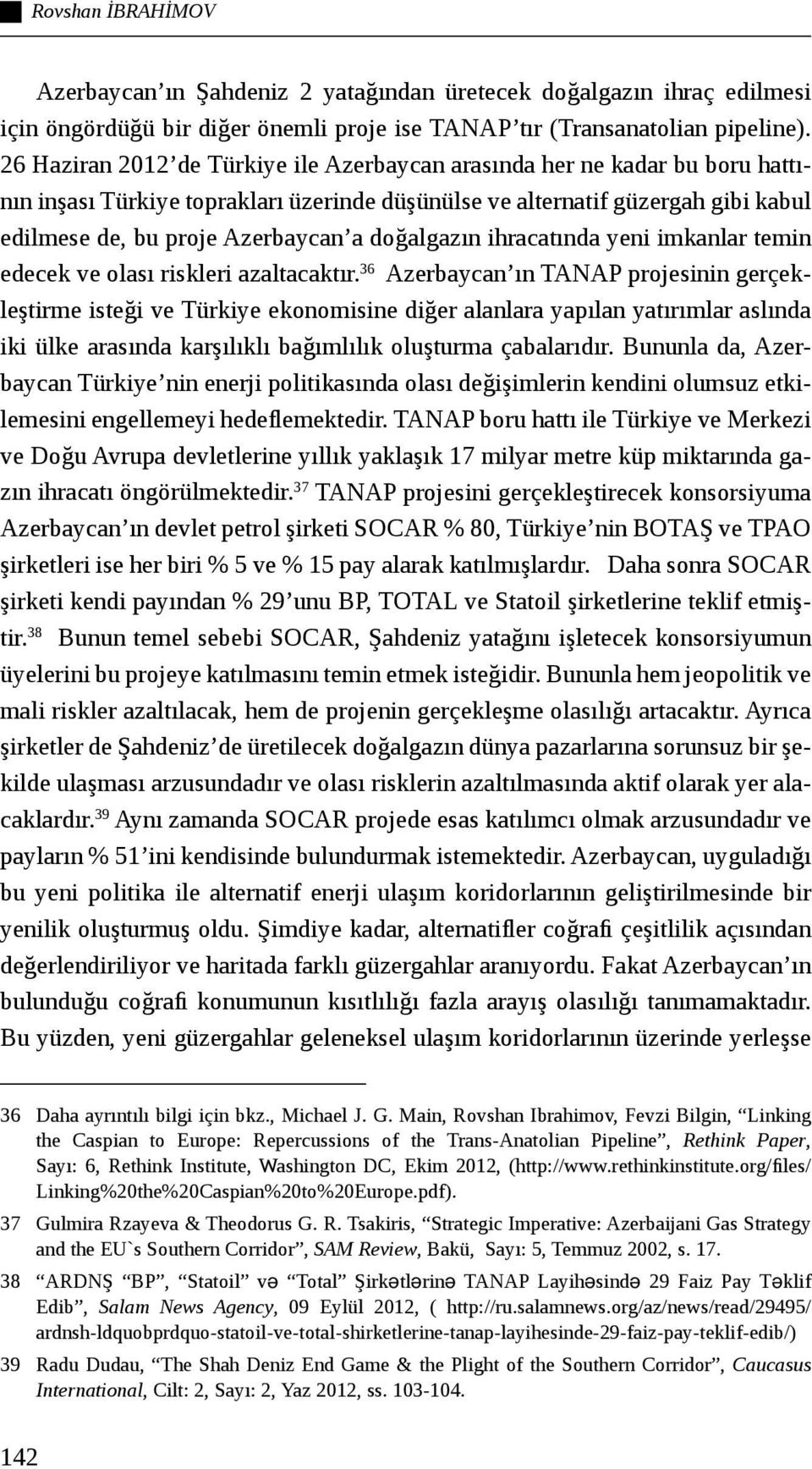 doğalgazın ihracatında yeni imkanlar temin edecek ve olası riskleri azaltacaktır.