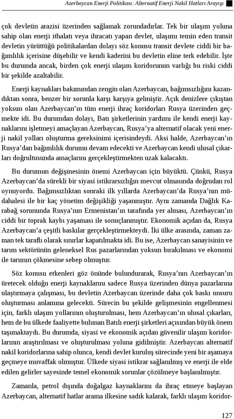 içerisine düşebilir ve kendi kaderini bu devletin eline terk edebilir. İşte bu durumda ancak, birden çok enerji ulaşım koridorunun varlığı bu riski ciddi bir şekilde azaltabilir.