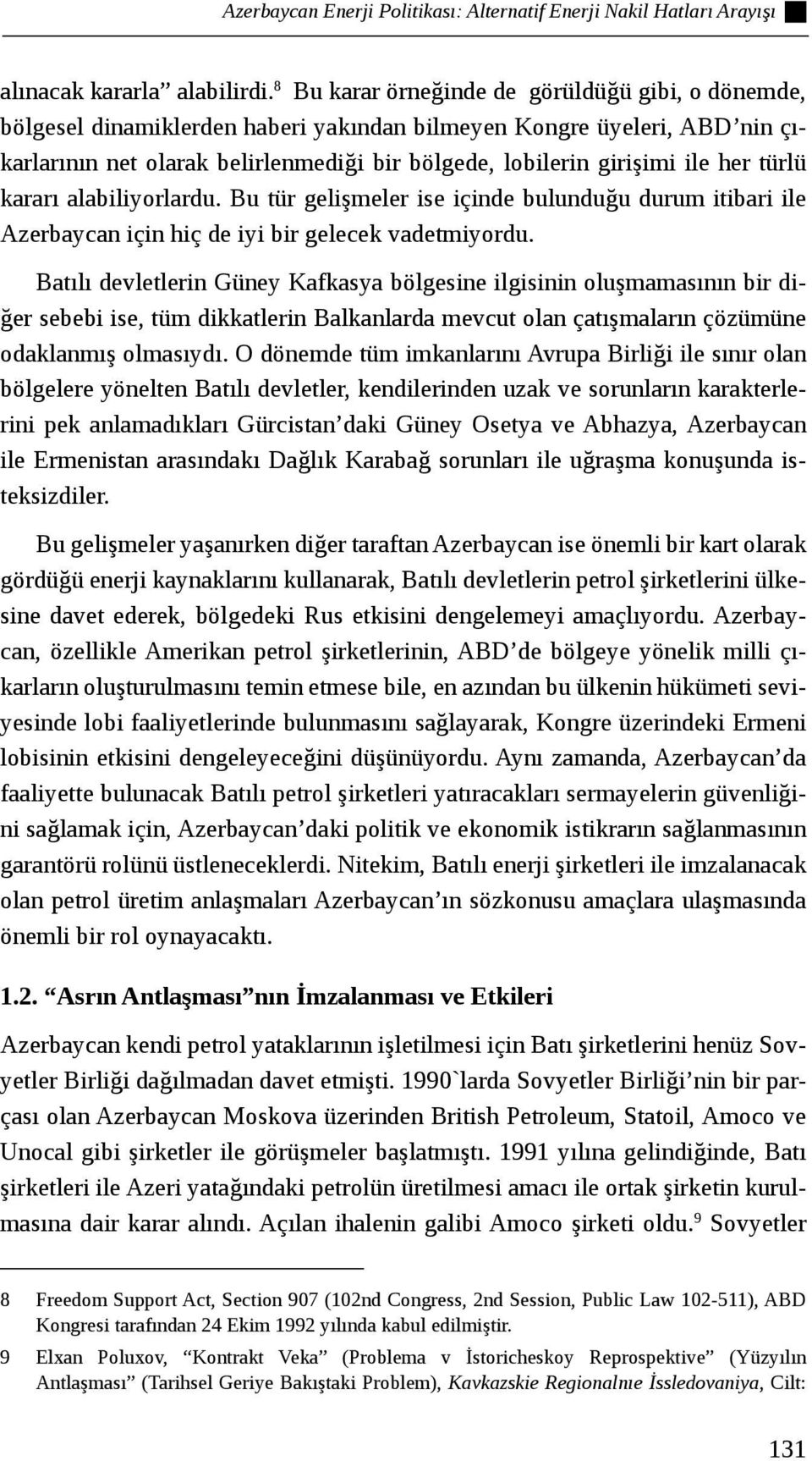 her türlü kararı alabiliyorlardu. Bu tür gelişmeler ise içinde bulunduğu durum itibari ile Azerbaycan için hiç de iyi bir gelecek vadetmiyordu.