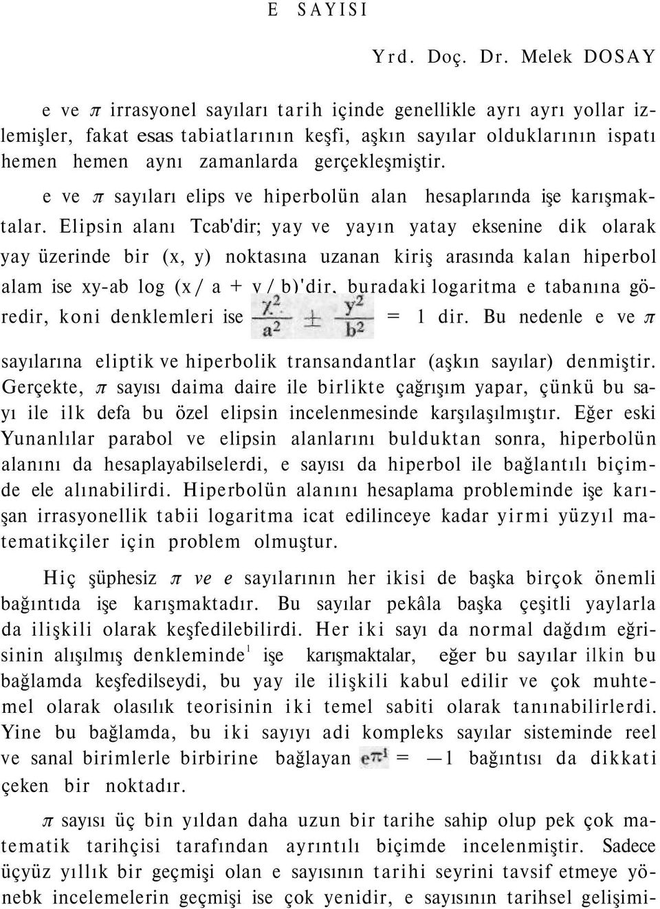 gerçekleşmiştir. e ve π sayıları elips ve hiperbolün alan hesaplarında işe karışmaktalar.