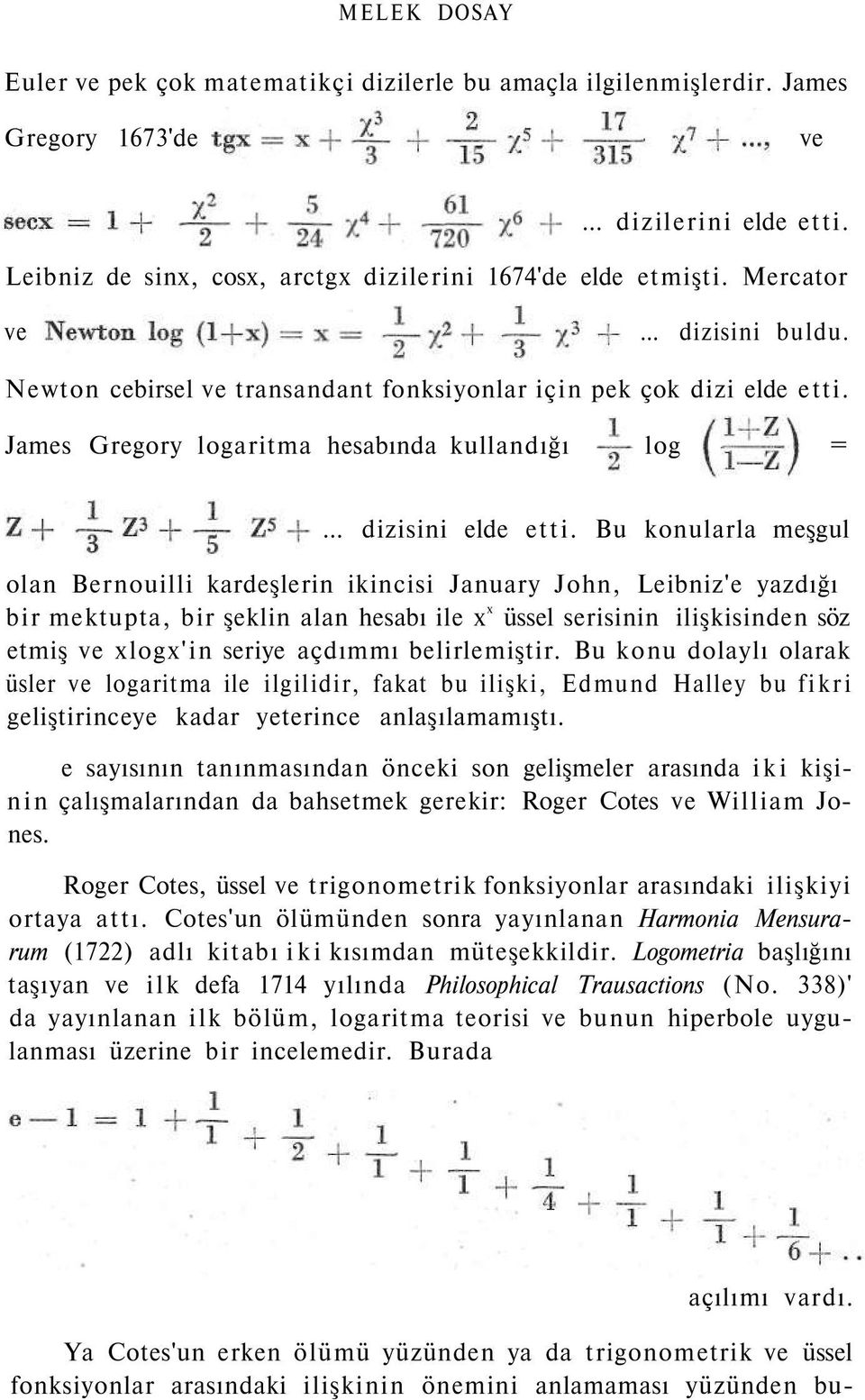 Bu konularla meşgul olan Bernouilli kardeşlerin ikincisi January John, Leibniz'e yazdığı bir mektupta, bir şeklin alan hesabı ile x x üssel serisinin ilişkisinden söz etmiş ve xlogx'in seriye açdımmı