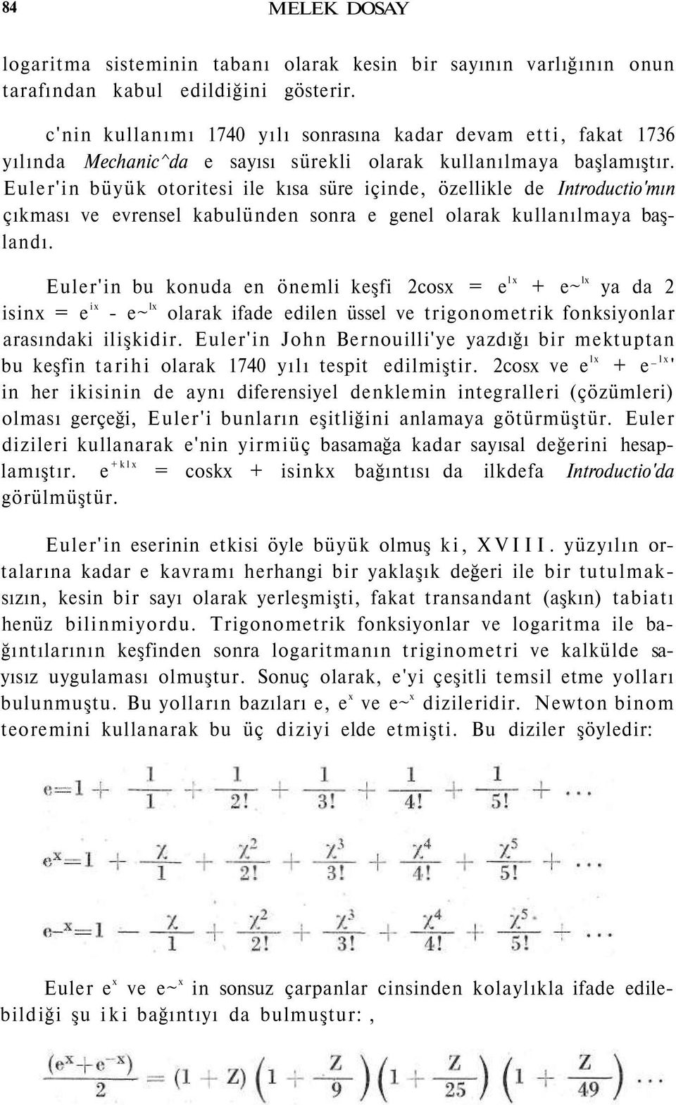 Euler'in büyük otoritesi ile kısa süre içinde, özellikle de Introductio'mın çıkması ve evrensel kabulünden sonra e genel olarak kullanılmaya başlandı.