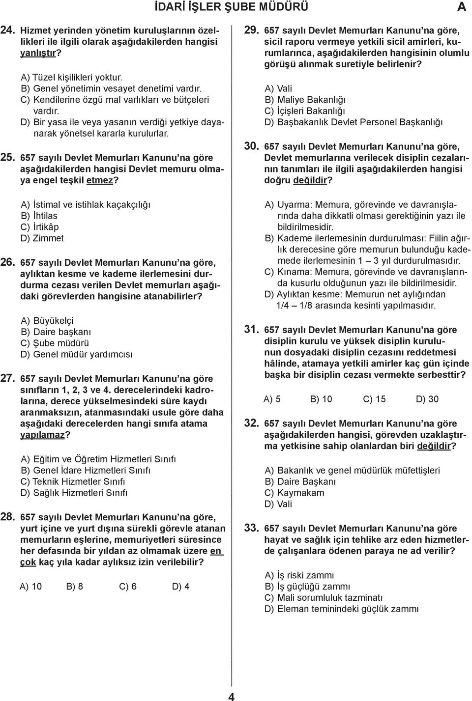 657 syılı evlet Memurlrı Knunu n göre şğıkileren hngisi evlet memuru olmy engel teşkil etmez? ) İstiml ve istihlk kçkçılığı ) İhtils ) İrtikâp ) Zimmet 26.