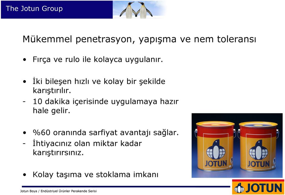 - 10 dakika içerisinde uygulamaya hazır hale gelir.