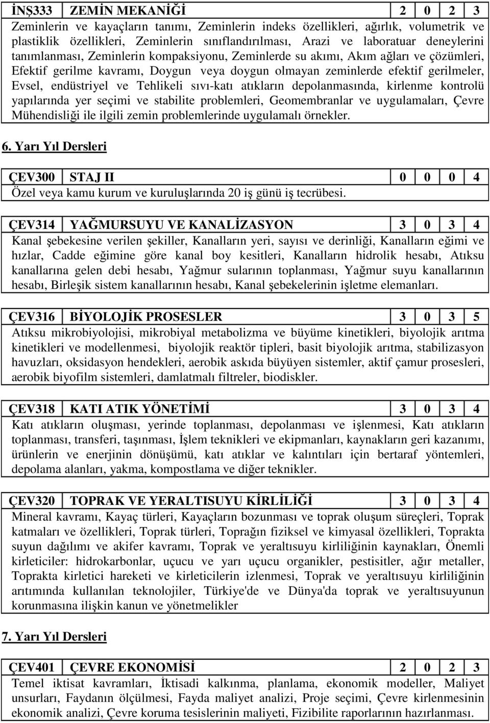 ve Tehlikeli sıvı-katı atıkların depolanmasında, kirlenme kontrolü yapılarında yer seçimi ve stabilite problemleri, Geomembranlar ve uygulamaları, Çevre Mühendisliği ile ilgili zemin problemlerinde