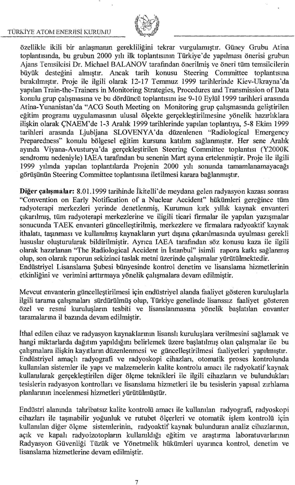 Proje ile ilgili olarak 12-17 Temmuz 1999 tarihlerinde Kiev-Ukrayna'da yapılan Train-the-Trainers in Monitoring Strategies, Procedures and Transmission of Data konulu grup çalışmasına ve bu dördüncü