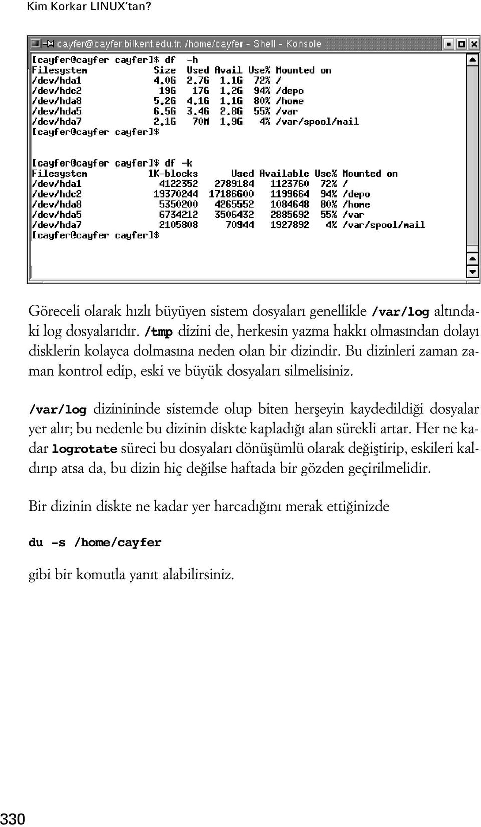 Bu dizinleri zaman zaman kontrol edip, eski ve büyük dosyalar silmelisiniz.