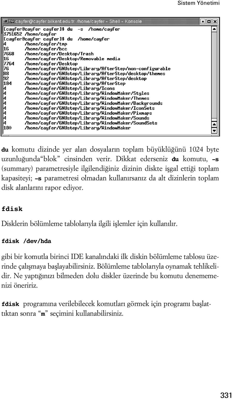 alanlar n rapor ediyor. fdisk Disklerin bölümleme tablolar yla ilgili ifllemler için kullan l r.