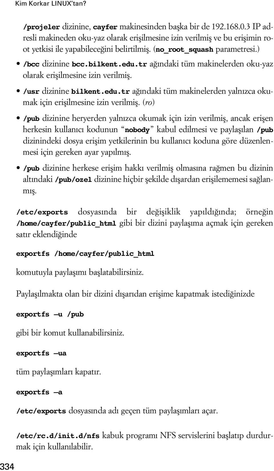 tr a ndaki tüm makinelerden oku-yaz olarak eriflilmesine izin verilmifl. /usr dizinine bilkent.edu.tr a ndaki tüm makinelerden yaln zca okumak için eriflilmesine izin verilmifl.