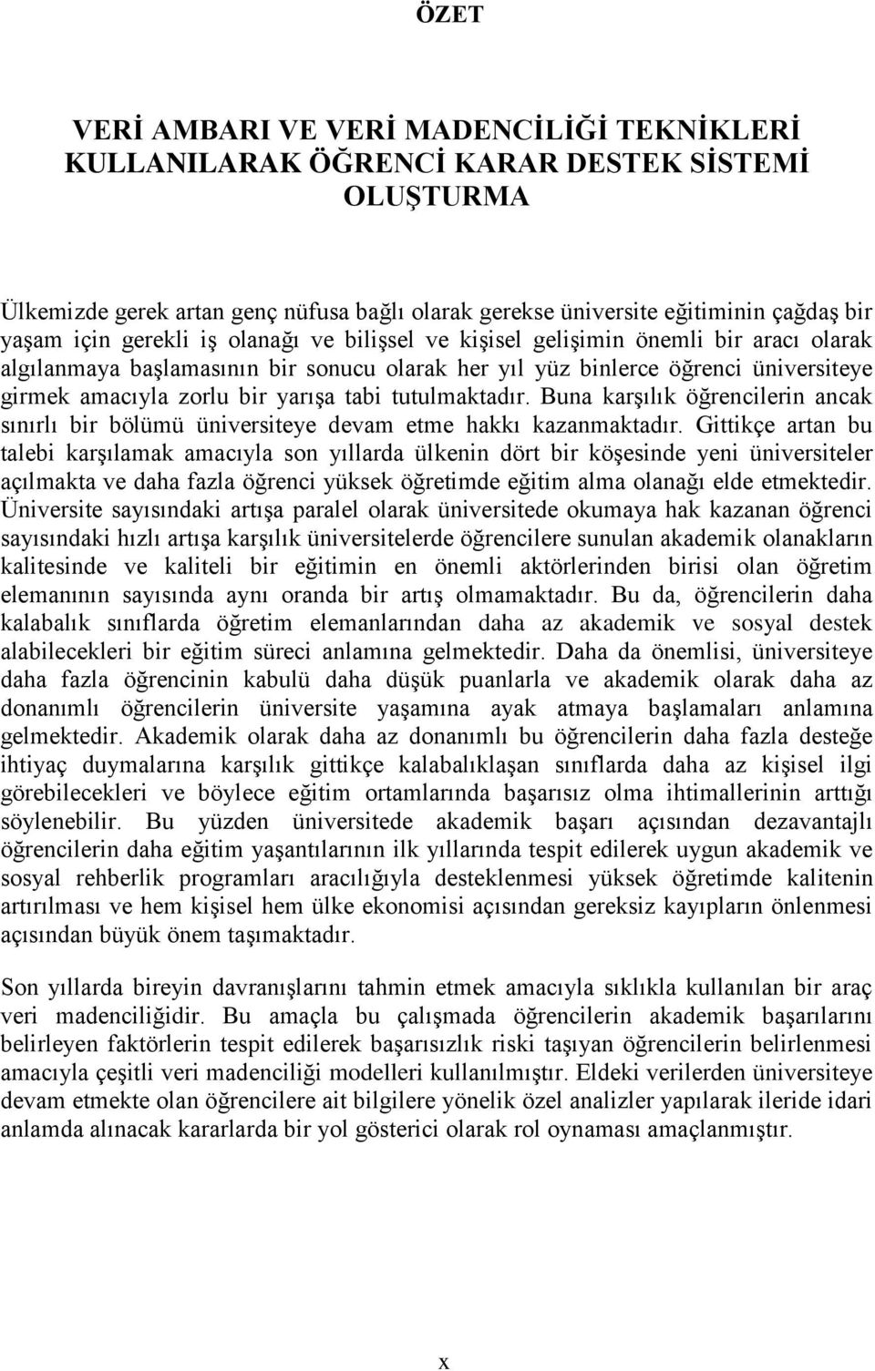 tutulmaktadır. Buna karģılık öğrencilerin ancak sınırlı bir bölümü üniversiteye devam etme hakkı kazanmaktadır.