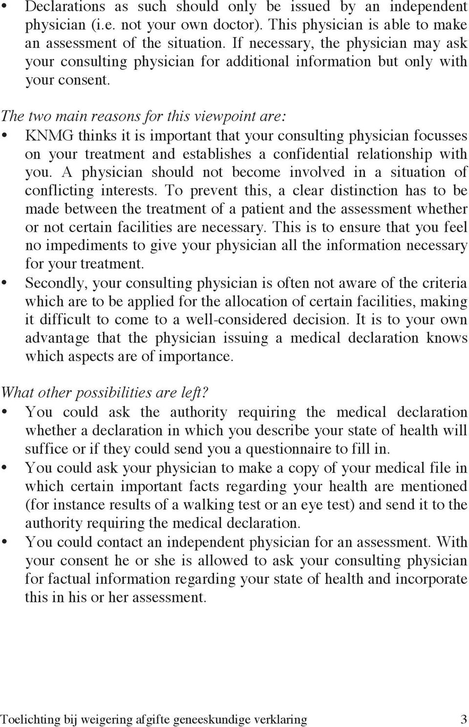 The two main reasons for this viewpoint are: KNMG thinks it is important that your consulting physician focusses on your treatment and establishes a confidential relationship with you.