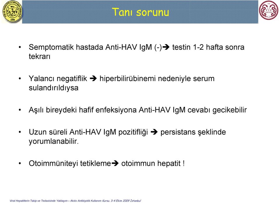 bireydeki hafif enfeksiyona Anti-HAV IgM cevabı gecikebilir Uzun süreli Anti-HAV