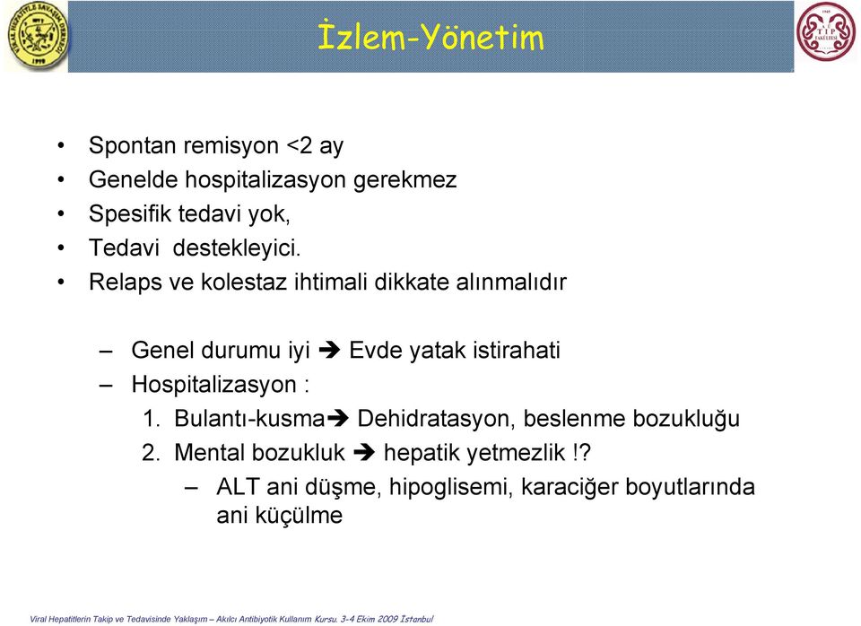 i Relaps ve kolestaz ihtimali dikkate alınmalıdır Genel durumu iyi Evde yatak istirahati