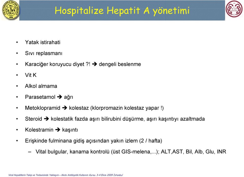 ) Steroid kolestatik fazda aşırı bilirubini düşürme, aşırı kaşıntıyı azaltmada Kolestramin kaşıntı Erişkinde