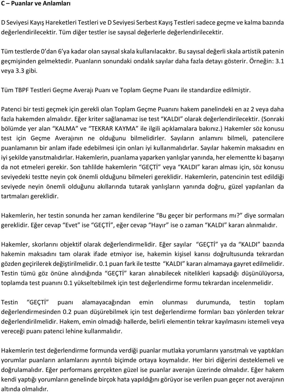 Puanların sonundaki ondalık sayılar daha fazla detayı gösterir. Örneğin: 3.1 veya 3.3 gibi. Tüm TBPF Testleri Geçme Averajı Puanı ve Toplam Geçme Puanı ile standardize edilmiştir.