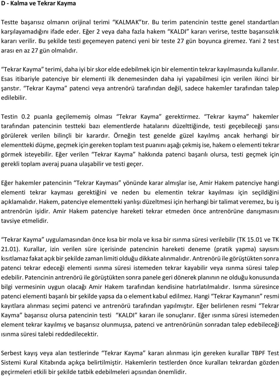 Yani 2 test arası en az 27 gün olmalıdır. Tekrar Kayma terimi, daha iyi bir skor elde edebilmek için bir elementin tekrar kayılmasında kullanılır.