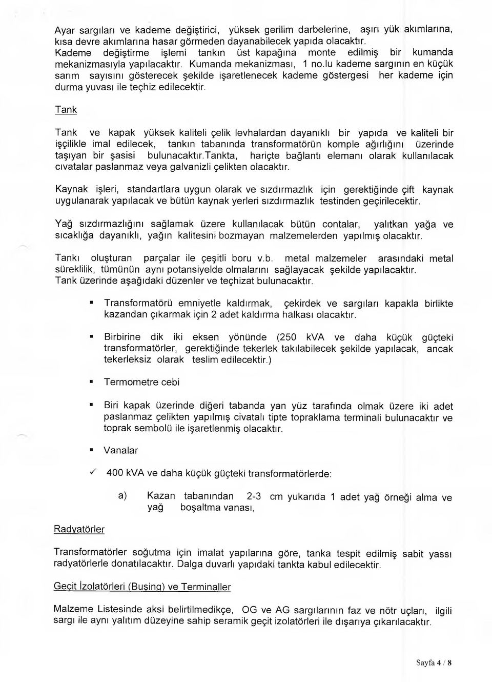 lu kademe sargının en küçük sarım sayısını gösterecek şekilde işaretlenecek kademe göstergesi her kademe için durma yuvası ile teçhiz edilecektir.