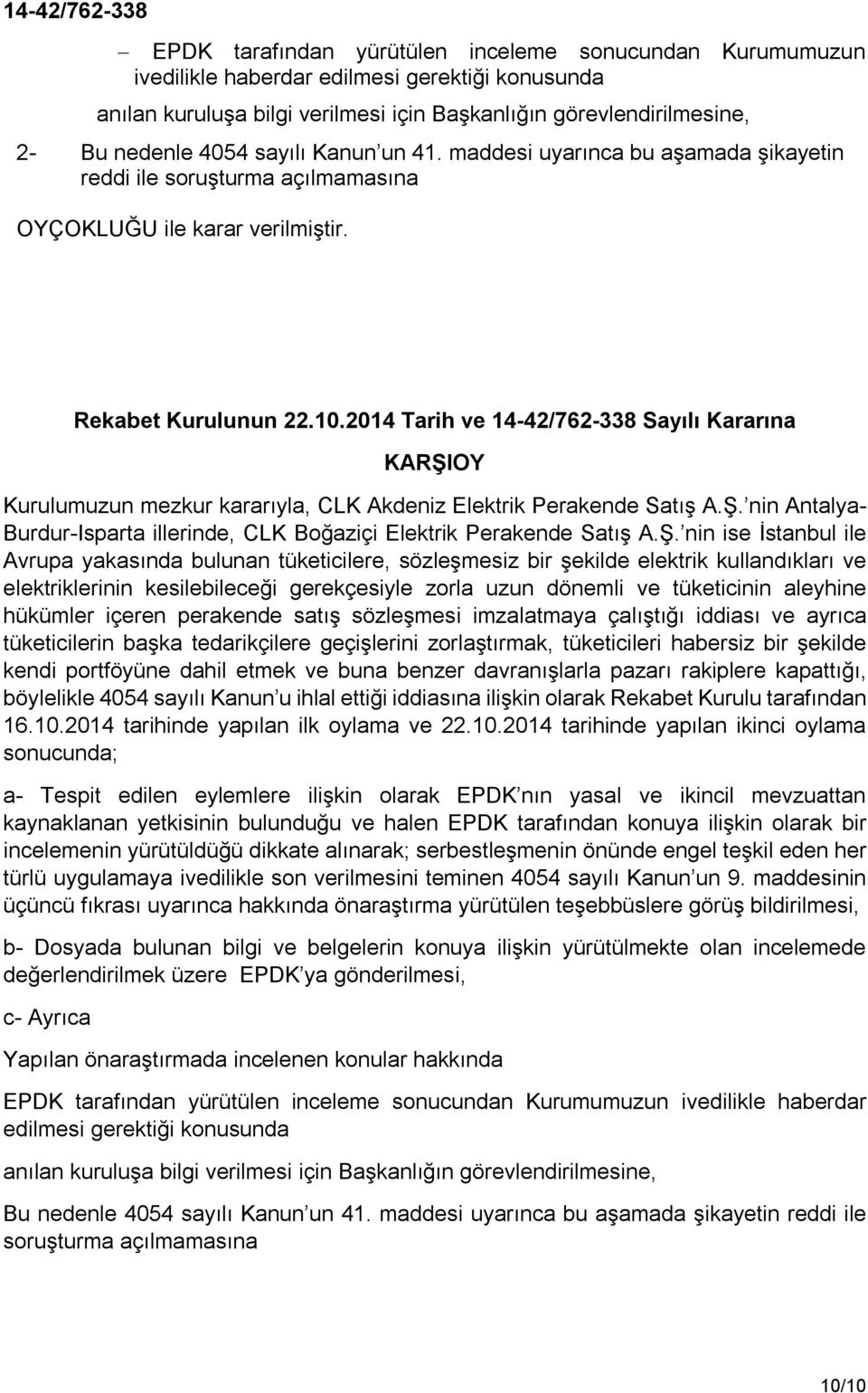 2014 Tarih ve 14-42/762-338 Sayılı Kararına KARŞIOY Kurulumuzun mezkur kararıyla, CLK Akdeniz Elektrik Perakende Satış A.Ş. nin Antalya- Burdur-Isparta illerinde, CLK Boğaziçi Elektrik Perakende Satış A.