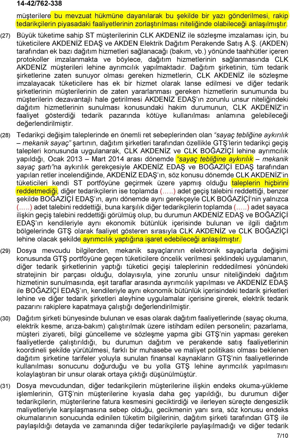 ) yönünde taahhütler içeren protokoller imzalanmakta ve böylece, dağıtım hizmetlerinin sağlanmasında CLK AKDENİZ müşterileri lehine ayrımcılık yapılmaktadır.