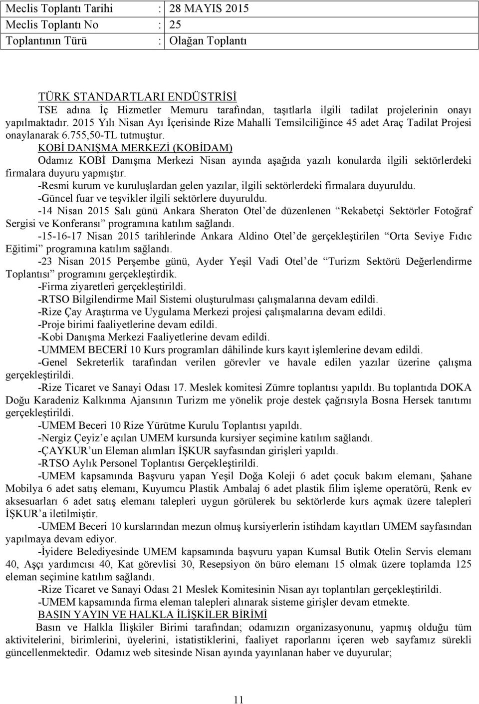 KOBİ DANIŞMA MERKEZİ (KOBİDAM) Odamız KOBİ Danışma Merkezi Nisan ayında aşağıda yazılı konularda ilgili sektörlerdeki firmalara duyuru yapmıştır.