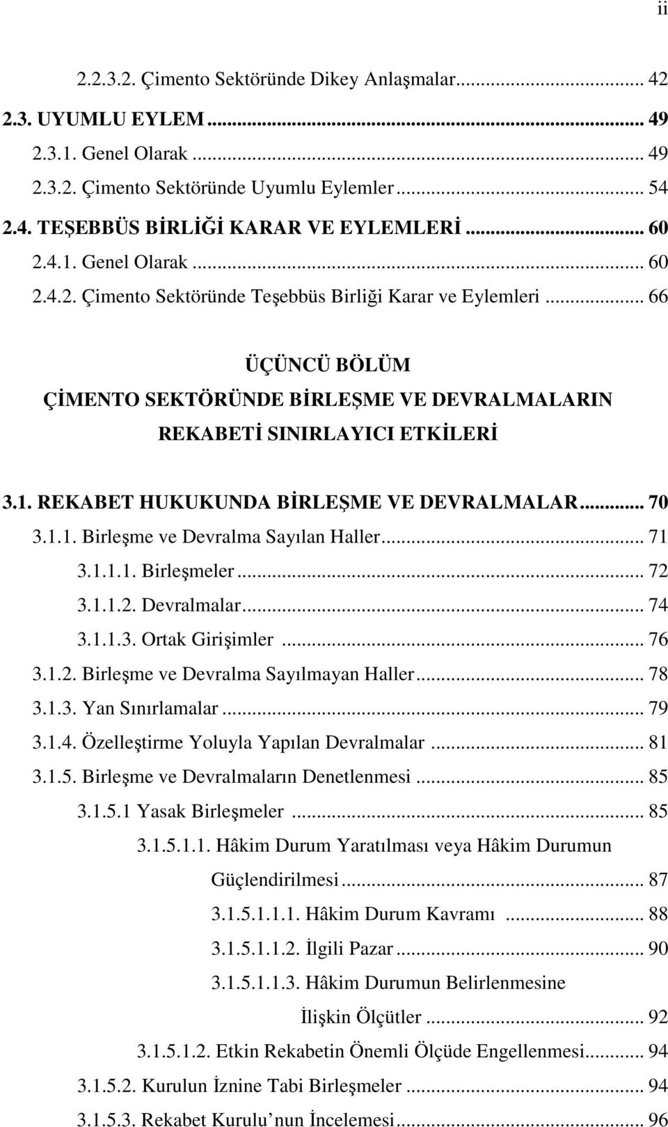 .. 70 3.1.1. Birleşme ve Devralma Sayılan Haller... 71 3.1.1.1. Birleşmeler... 72 3.1.1.2. Devralmalar... 74 3.1.1.3. Ortak Girişimler... 76 3.1.2. Birleşme ve Devralma Sayılmayan Haller... 78 3.1.3. Yan Sınırlamalar.