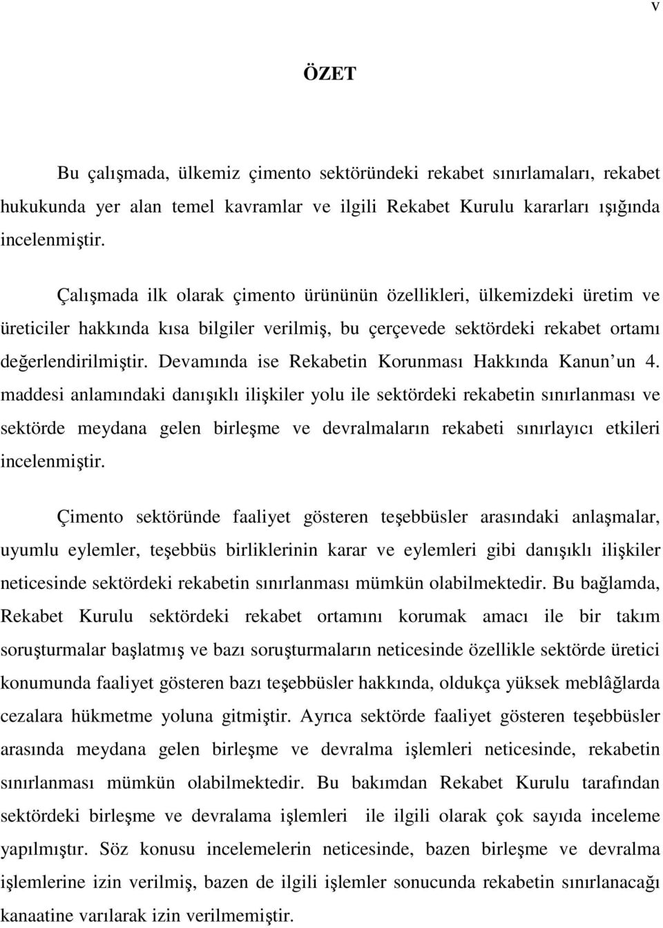 Devamında ise Rekabetin Korunması Hakkında Kanun un 4.