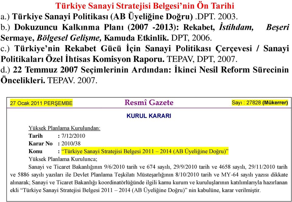 ) Türkiye nin Rekabet Gücü Ġçin Sanayi Politikası Çerçevesi / Sanayi Politikaları Özel Ġhtisas Komisyon Raporu. TEPAV, DPT, 2007. d.