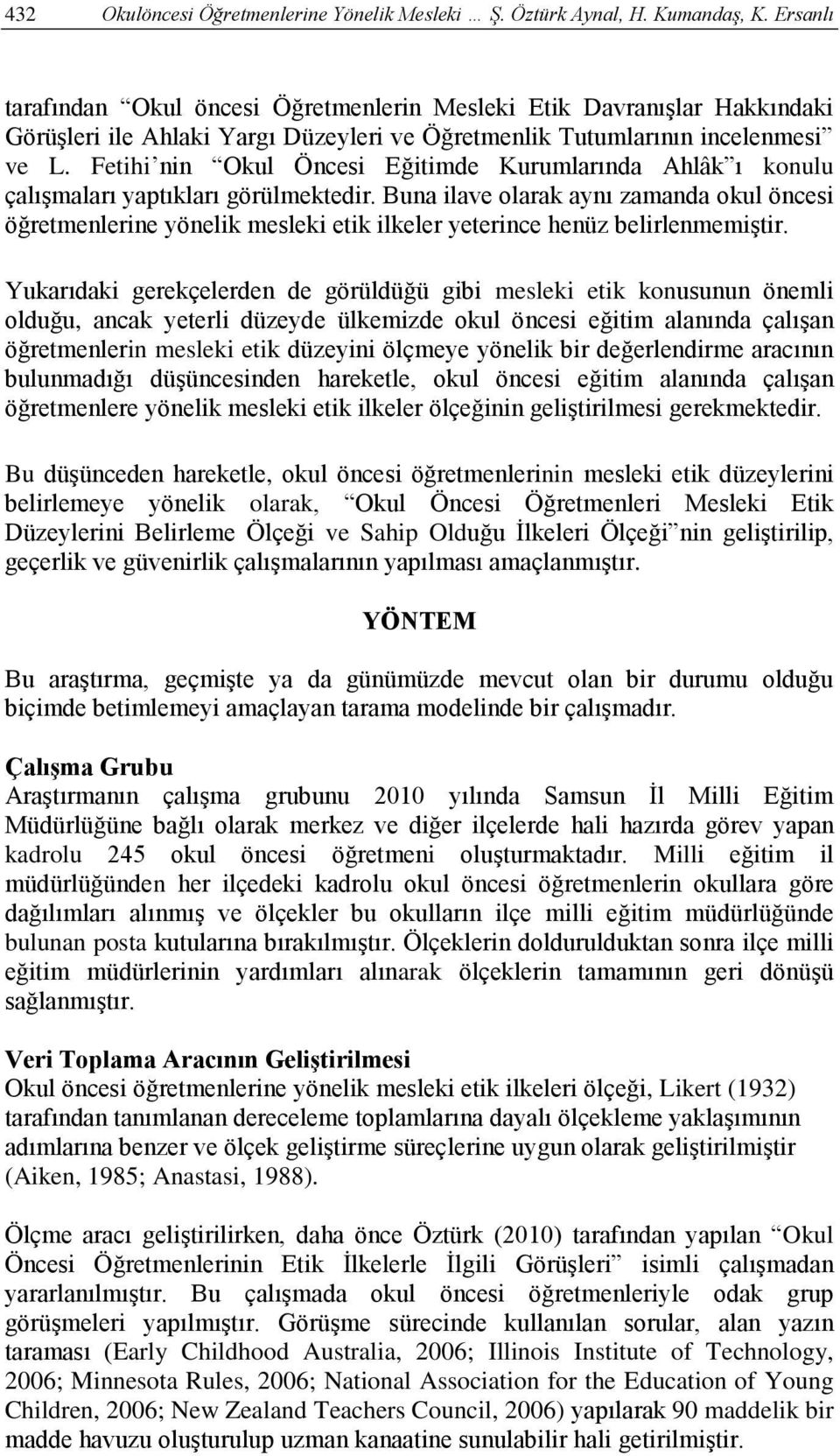 Fetihi nin Okul Öncesi Eğitimde Kurumlarında Ahlâk ı konulu çalışmaları yaptıkları görülmektedir.