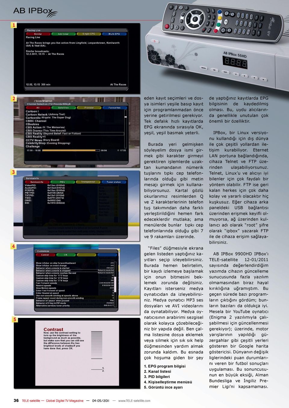 Burada yeri gelmişken söyleyelim dosya ismi girmek gibi karakter girmeyi gerektiren işlemlerde uzaktan kumandanın nümerik tuşlarını tıpkı cep telefonlarında olduğu gibi metin mesajı girmek için