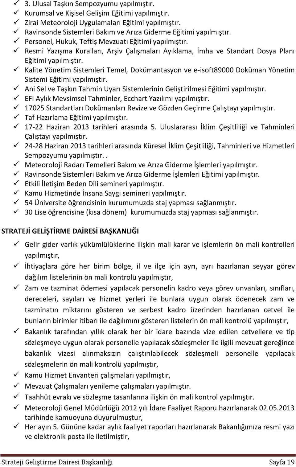 Resmi Yazışma Kuralları, Arşiv Çalışmaları Ayıklama, İmha ve Standart Dosya Planı Eğitimi yapılmıştır.