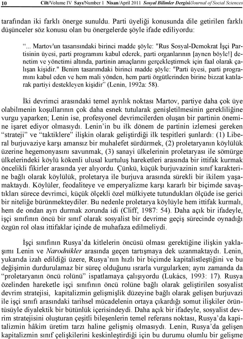 .. Martov'un tasarısındaki birinci madde şöyle: "Rus Sosyal-Demokrat İşçi Partisinin üyesi, parti programını kabul ederek, parti organlarının [aynen böyle!