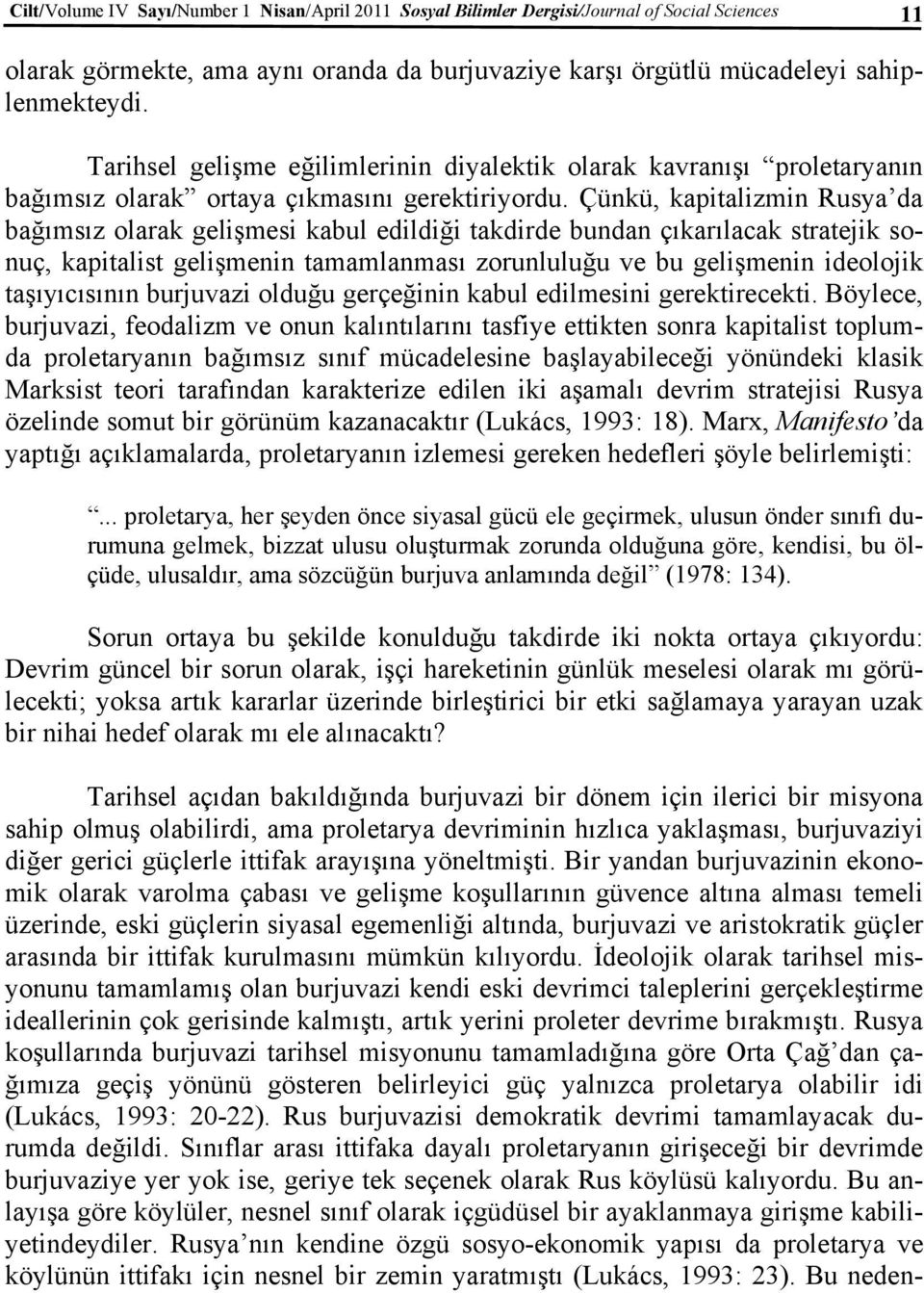 Çünkü, kapitalizmin Rusya da bağımsız olarak gelişmesi kabul edildiği takdirde bundan çıkarılacak stratejik sonuç, kapitalist gelişmenin tamamlanması zorunluluğu ve bu gelişmenin ideolojik