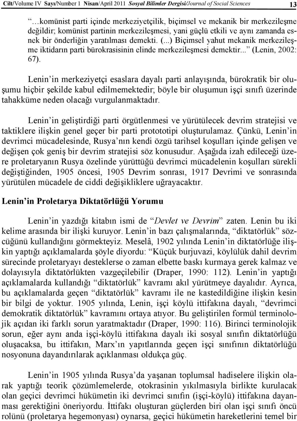 ..) Biçimsel yahut mekanik merkezileşme iktidarın parti bürokrasisinin elinde merkezileşmesi demektir... (Lenin, 2002: 67).