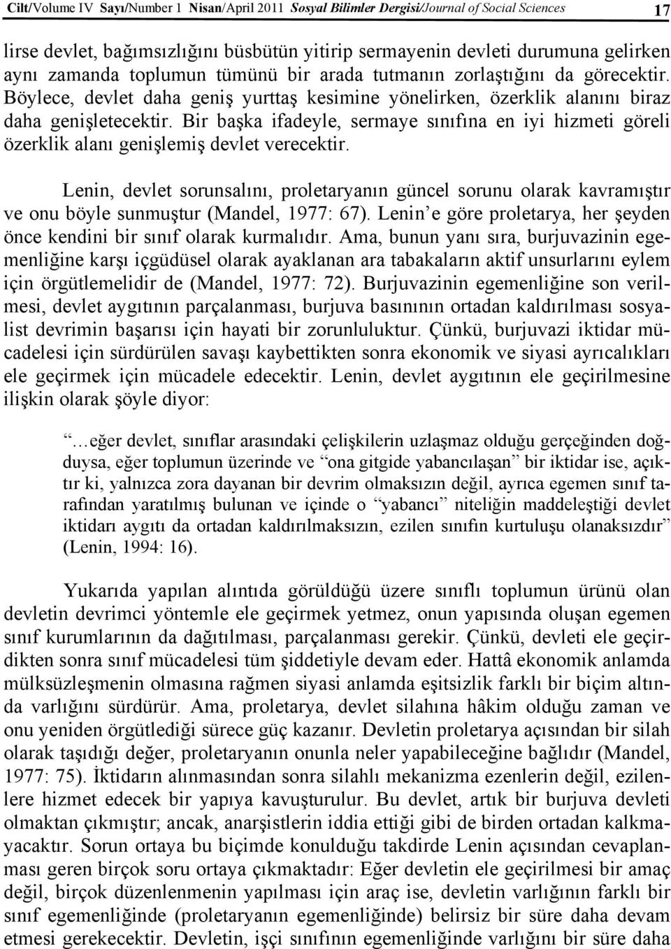 Bir başka ifadeyle, sermaye sınıfına en iyi hizmeti göreli özerklik alanı genişlemiş devlet verecektir.