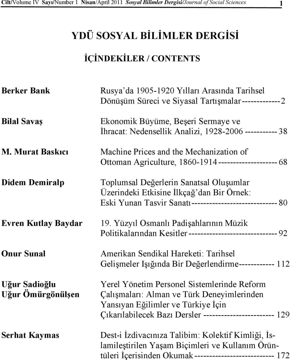 Murat Baskıcı Machine Prices and the Mechanization of Ottoman Agriculture, 1860-1914 -------------------- 68 Didem Demiralp Evren Kutlay Baydar Onur Sunal Uğur Sadioğlu Uğur Ömürgönülşen Serhat