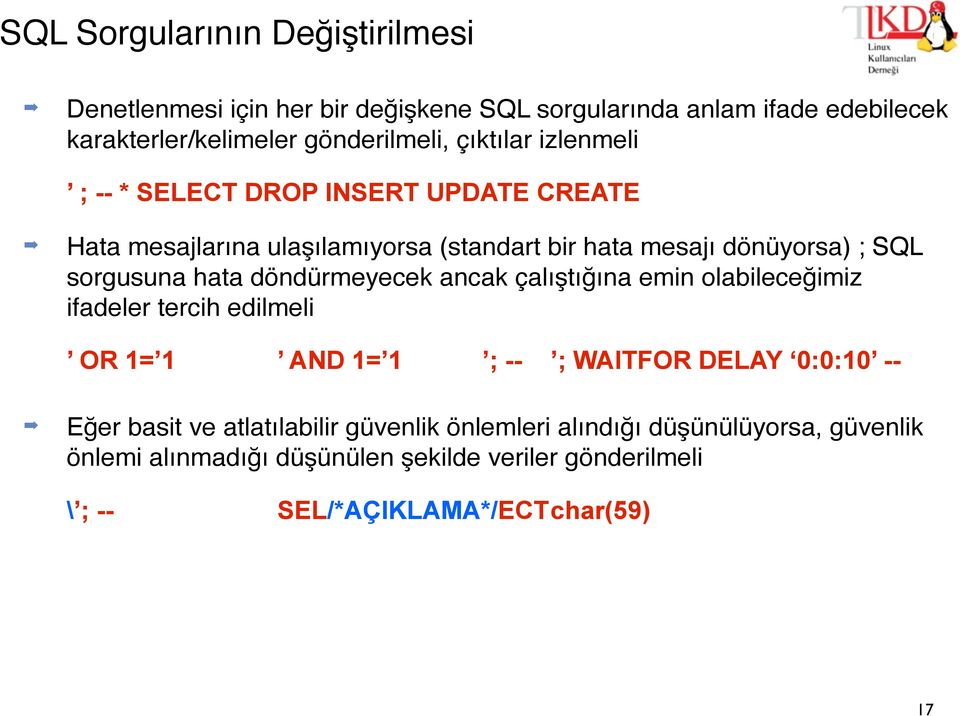 hata döndürmeyecek ancak çalıştığına emin olabileceğimiz ifadeler tercih edilmeli OR 1= 1 AND 1= 1 ; -- ; WAITFOR DELAY 0:0:10 -- Eğer basit ve