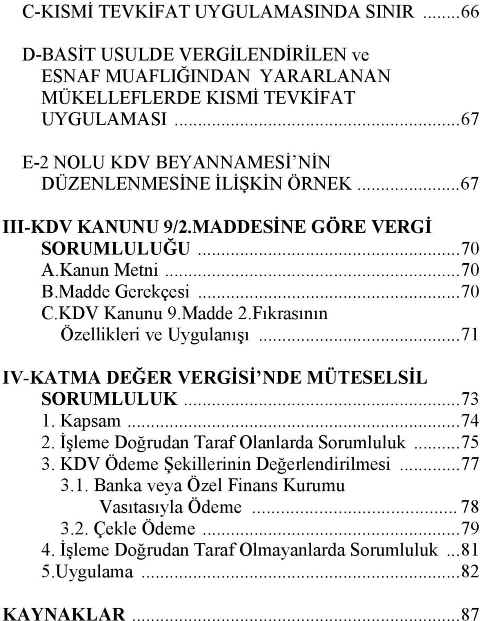 KDV Kanunu 9.Madde 2.Fıkrasının Özellikleri ve Uygulanışı...71 IV-KATMA DEĞER VERGİSİ NDE MÜTESELSİL SORUMLULUK...73 1. Kapsam...74 2. İşleme Doğrudan Taraf Olanlarda Sorumluluk.