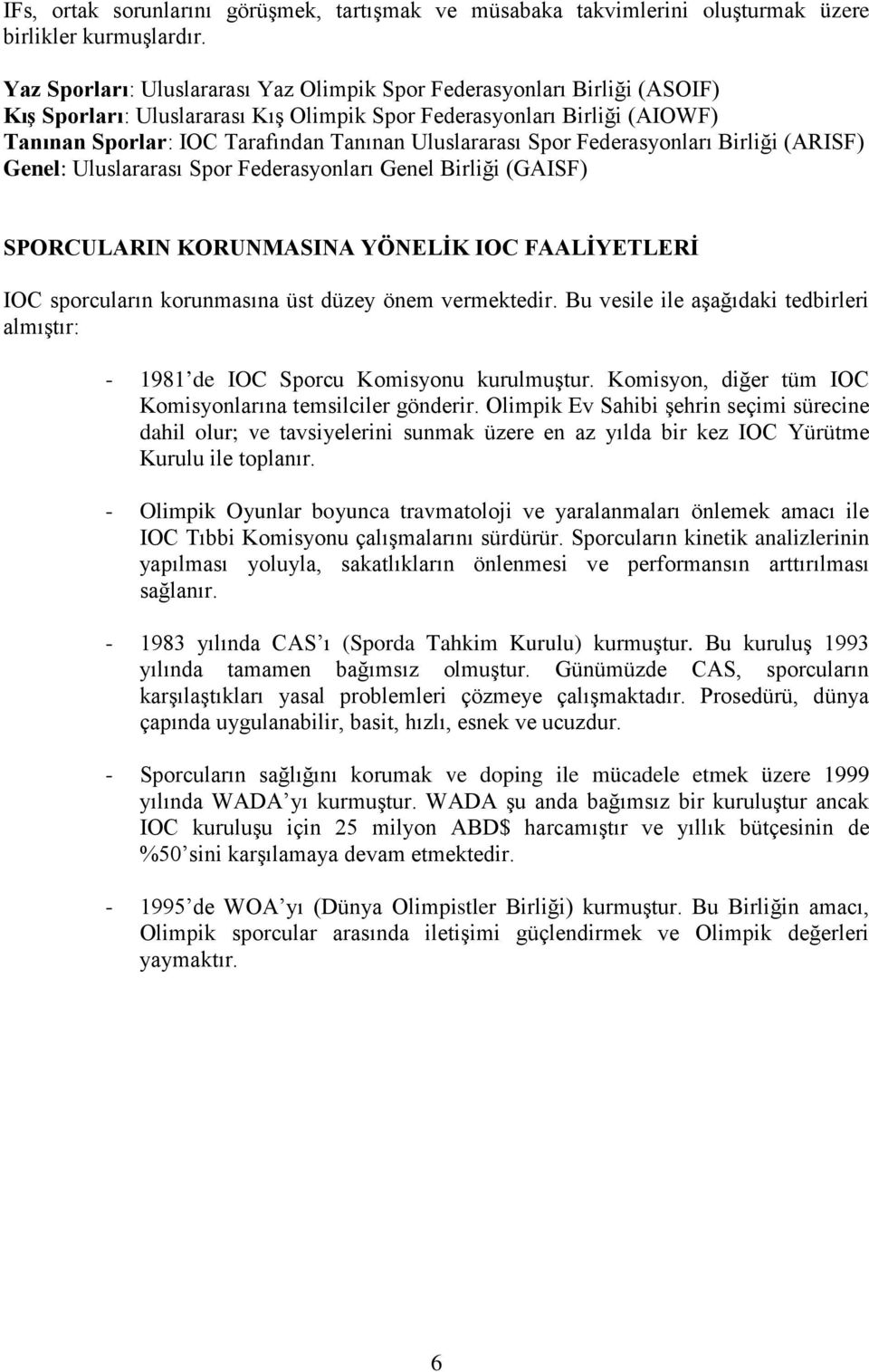 Uluslararası Spor Federasyonları Birliği (ARISF) Genel: Uluslararası Spor Federasyonları Genel Birliği (GAISF) SPORCULARIN KORUNMASINA YÖNELİK IOC FAALİYETLERİ IOC sporcuların korunmasına üst düzey