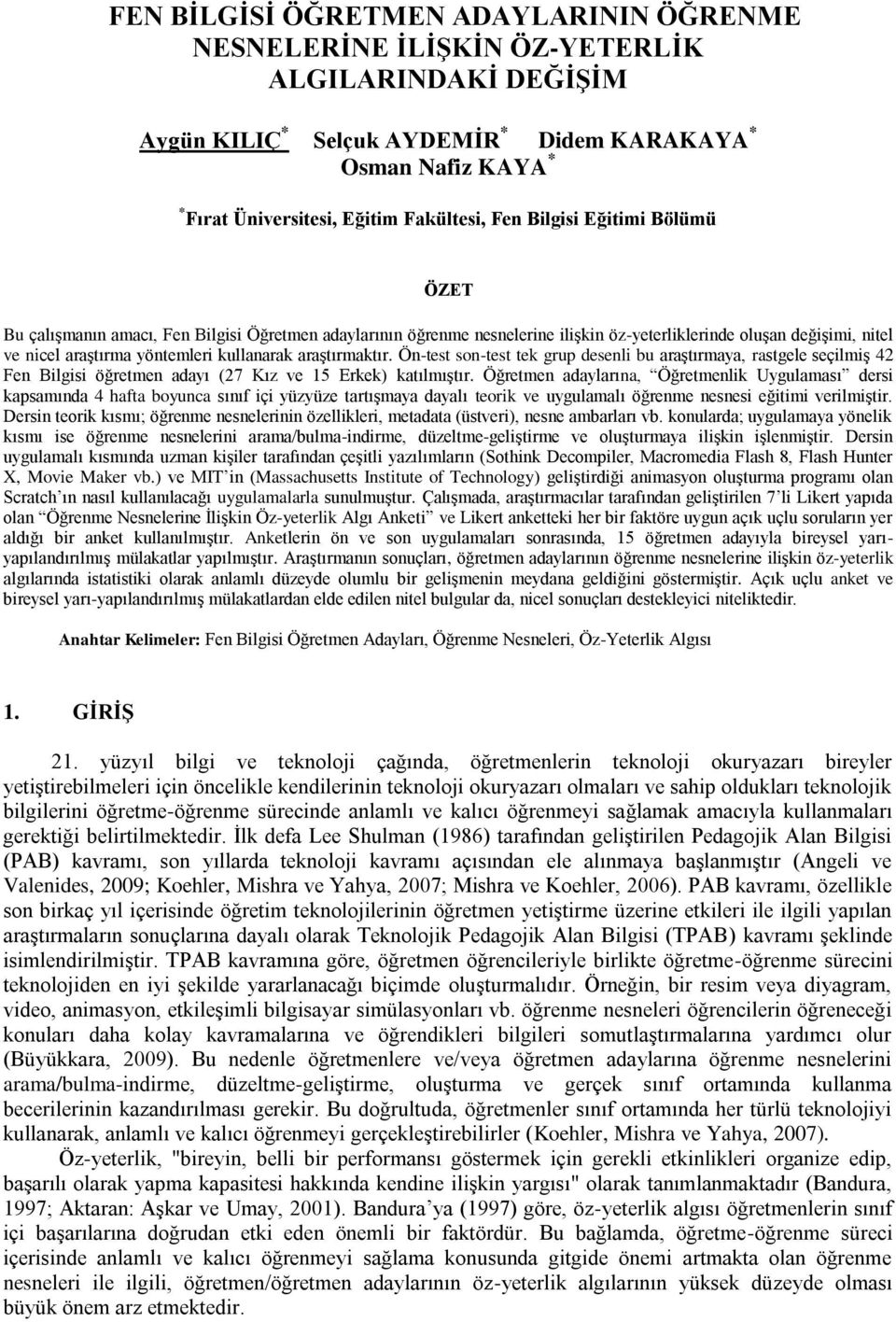 kullanarak araştırmaktır. Ön-test son-test tek grup desenli bu araştırmaya, rastgele seçilmiş 42 Fen Bilgisi öğretmen adayı (27 Kız ve 15 Erkek) katılmıştır.