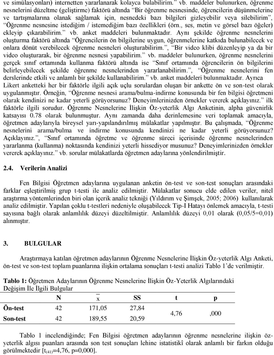 gizleyebilir veya silebilirim, Öğrenme nesnesine istediğim / istemediğim bazı özellikleri (örn., ses, metin ve görsel bazı öğeler) ekleyip çıkarabilirim. vb. anket maddeleri bulunmaktadır.